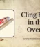 Can You Use Cling Film in the Oven? Here’s What You Need to Know
