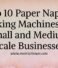 Top 10 Paper Napkin Making Machines for Small and Medium Scale Businesses